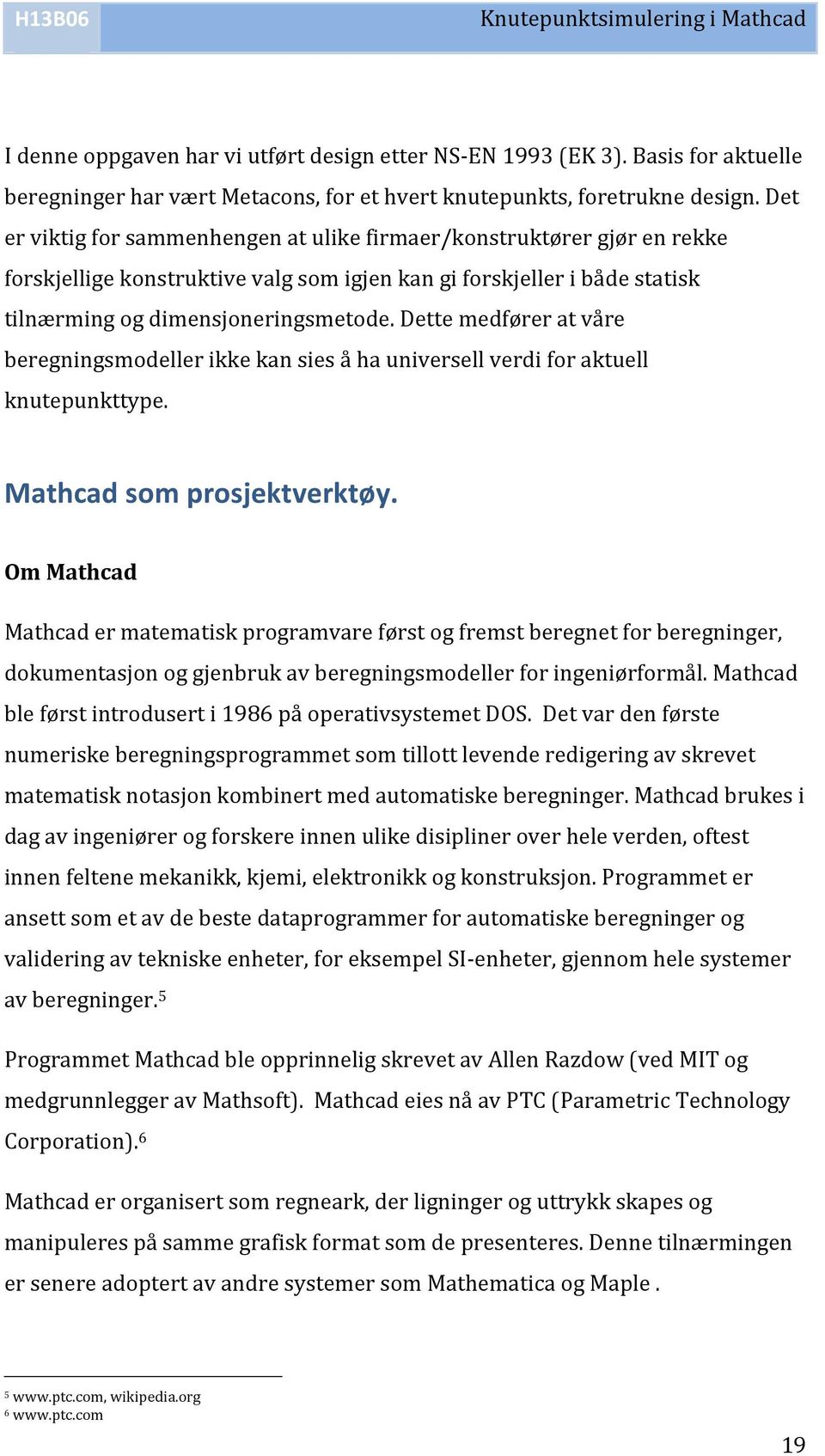 dettemedføreratvåre beregningsmodellerikkekansiesåhauniversellverdiforaktuell knutepunkttype. Mathcad1som1prosjektverktøy.