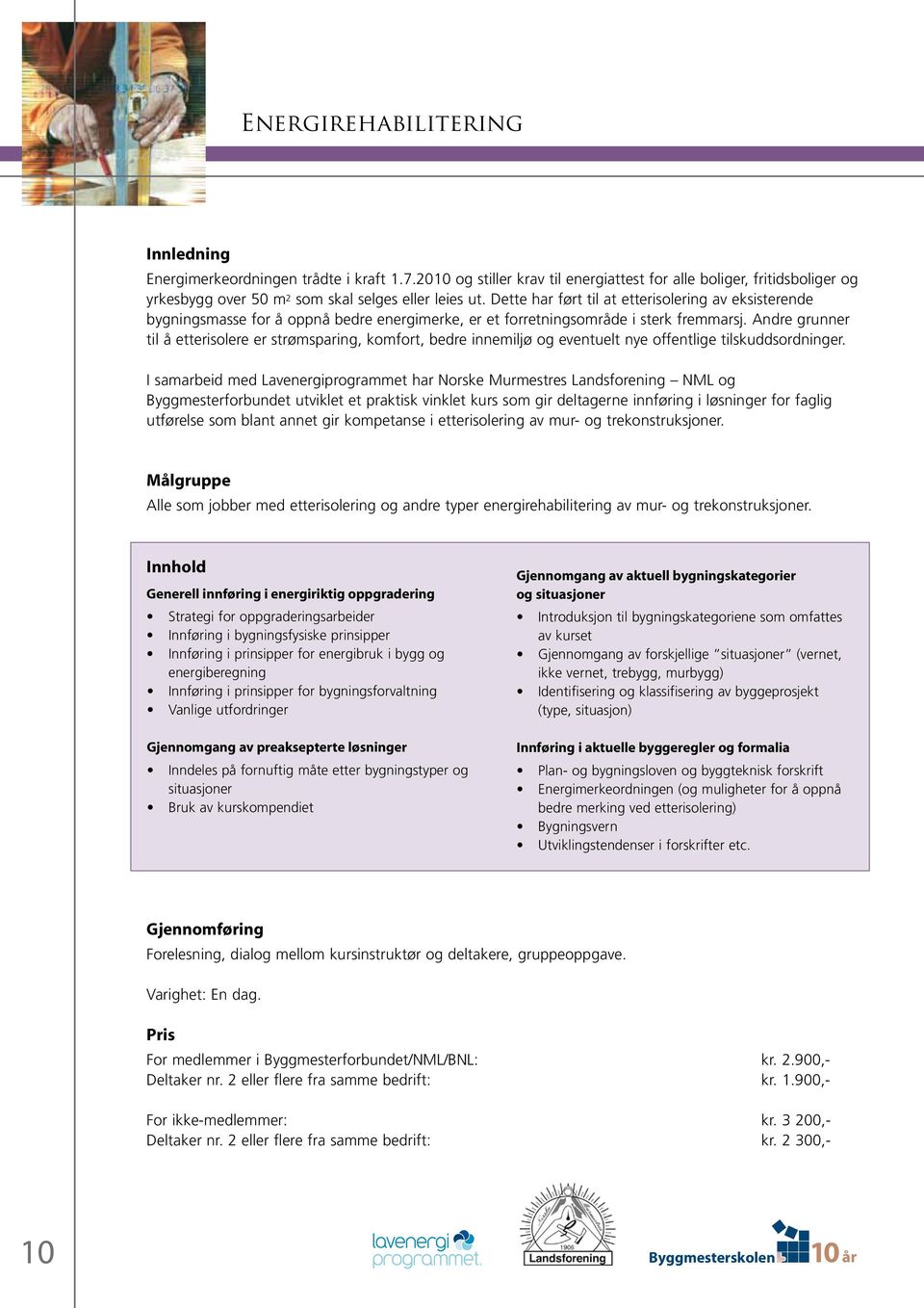 Andre grunner til å etterisolere er strømsparing, komfort, bedre innemiljø og eventuelt nye offentlige tilskuddsordninger.