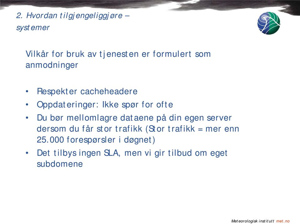 mellomlagre dataene på din egen server dersom du får stor trafikk (Stor trafikk =