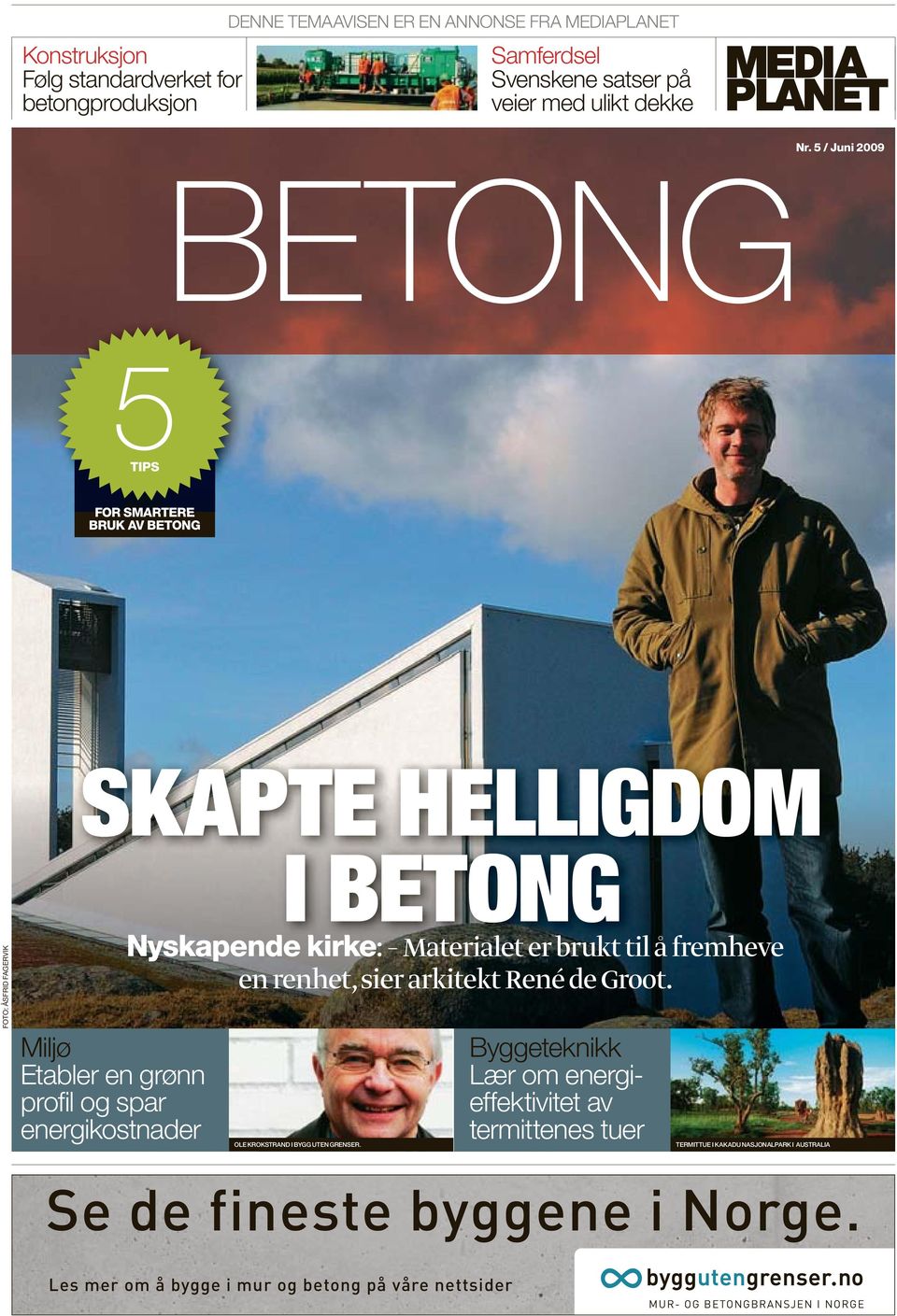 5 / Juni 2009 FOR SMARTERE BRUK AV BETONG SKAPTE HELLIGDOM FOTO: ÅSFRID FAGERVIK Miljø Etabler en grønn profi l og spar energikostnader I BETONG Nyskapende kirke: k