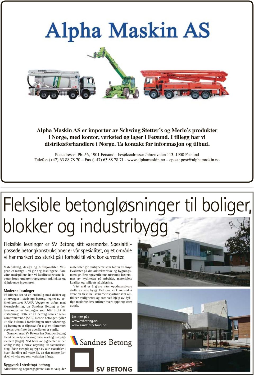 no epost: post@alphamaskin.no Fleksible betongløsninger til boliger, blokker og industribygg Fleksible løsninger er SV Betong sitt varemerke.