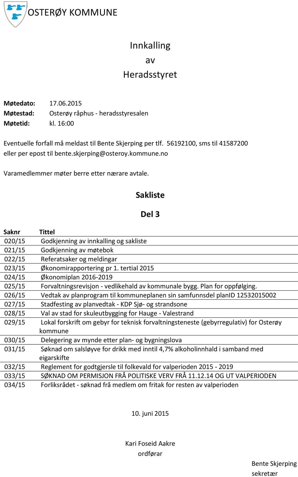 Sakliste Del 3 Saknr Tittel 020/15 Godkjenning av innkalling og sakliste 021/15 Godkjenning av møtebok 022/15 Referatsaker og meldingar 023/15 Økonomirapportering pr 1.