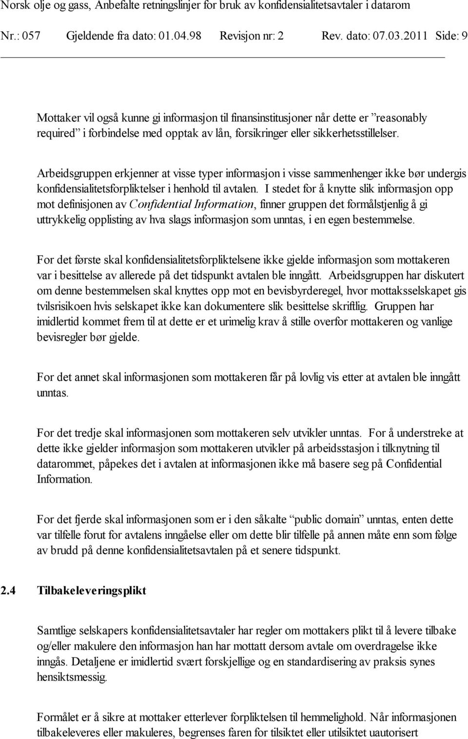 Arbeidsgruppen erkjenner at visse typer informasjon i visse sammenhenger ikke bør undergis konfidensialitetsforpliktelser i henhold til avtalen.