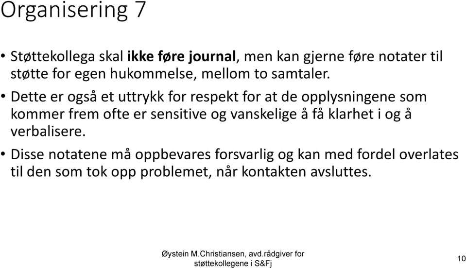 Dette er også et uttrykk for respekt for at de opplysningene som kommer frem ofte er sensitive og