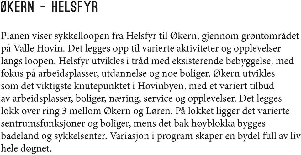 Helsfyr utvikles i tråd med eksisterende bebyggelse, med fokus på arbeidsplasser, utdannelse og noe boliger.