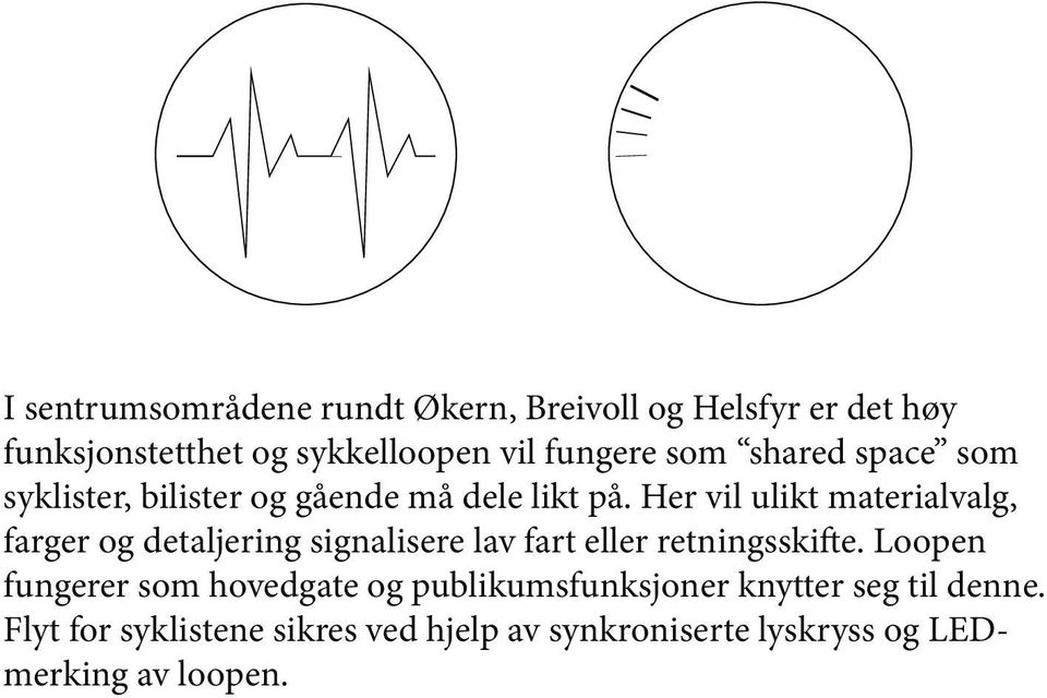 Her vil ulikt materialvalg, farger og detaljering signalisere lav fart eller retningsskifte.