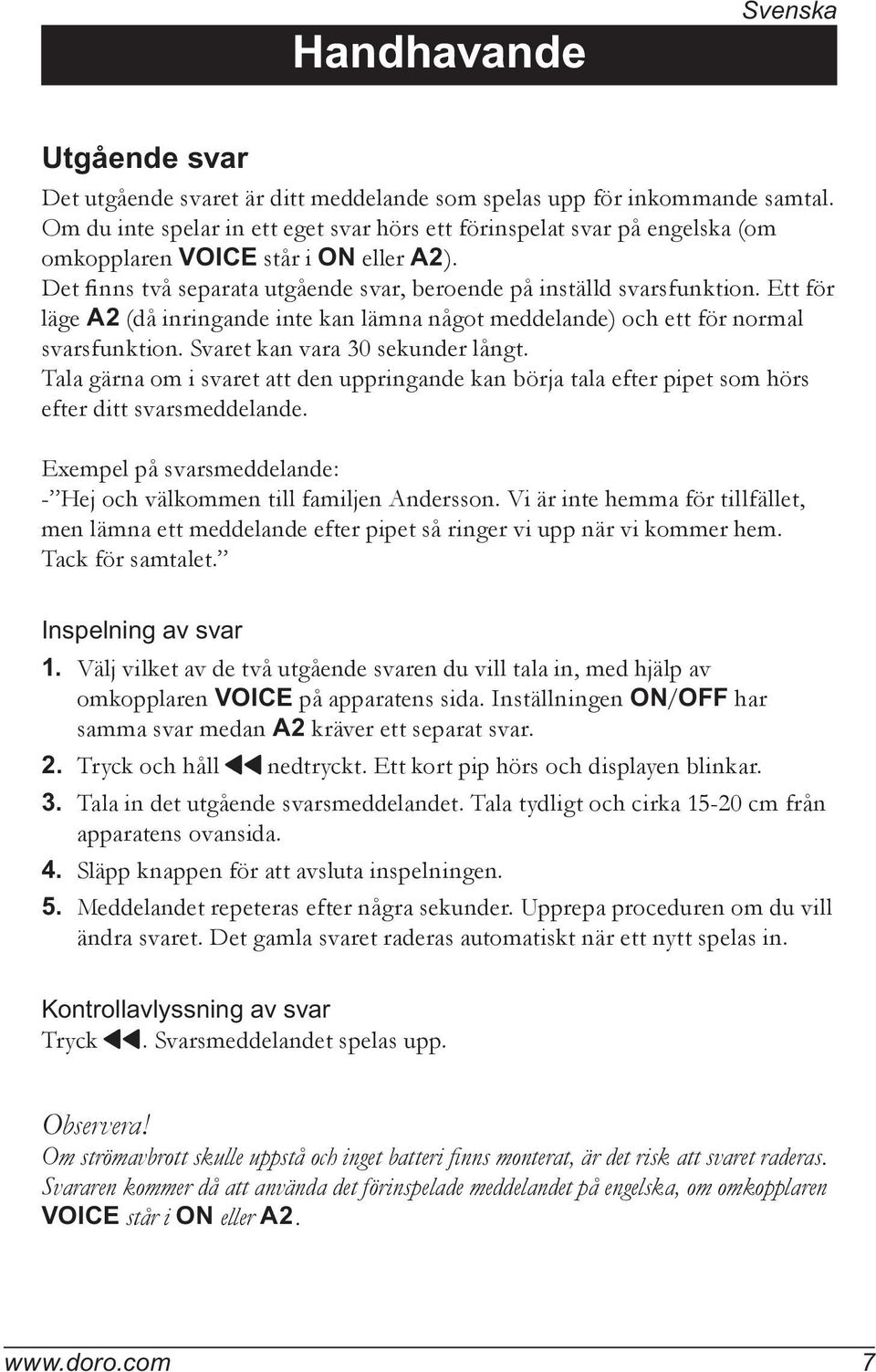 Ett för läge A2 (då inringande inte kan lämna något meddelande) och ett för normal svarsfunktion. Svaret kan vara 30 sekunder långt.