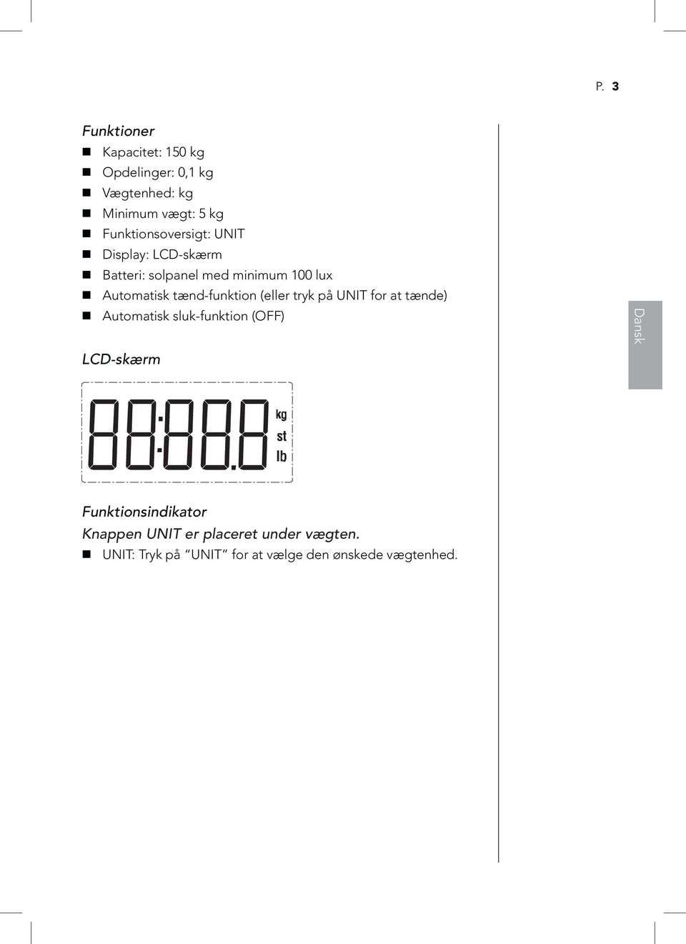 tænd-funktion (eller tryk på UNIT for at tænde) Automatisk sluk-funktion (OFF) LCD-skærm Dansk