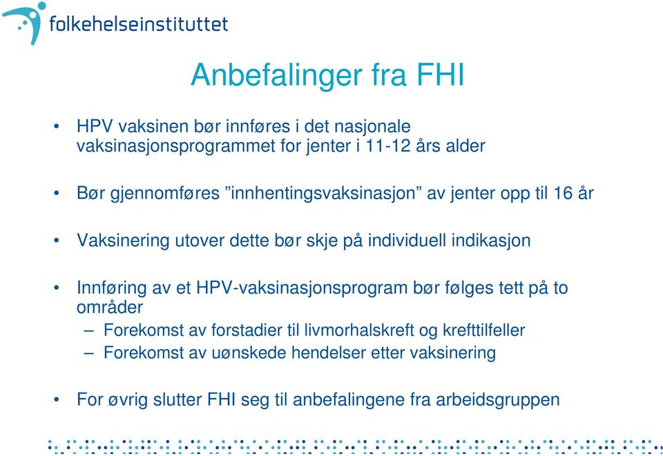 Innføring av et HPV-vaksinasjonsprogram bør følges tett på to områder Forekomst av forstadier til livmorhalskreft og