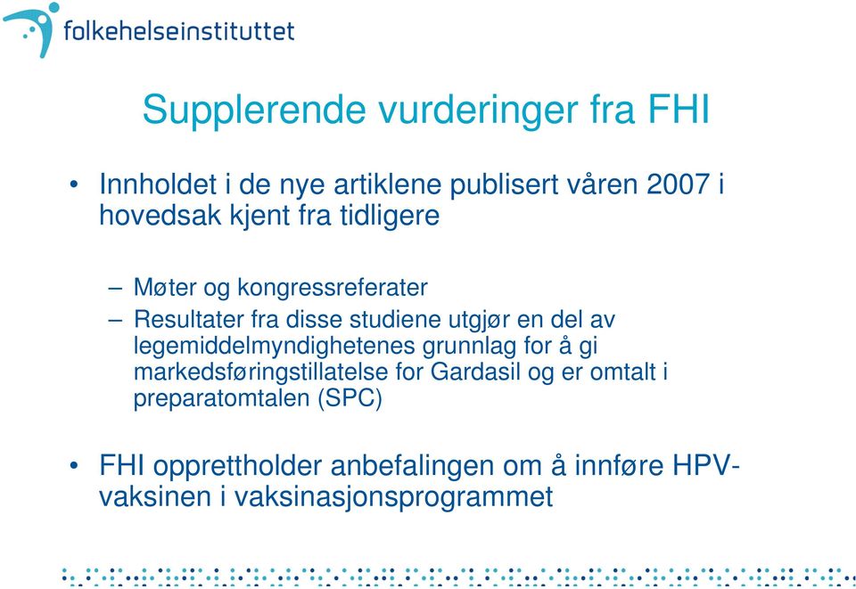 legemiddelmyndighetenes grunnlag for å gi markedsføringstillatelse for Gardasil og er omtalt i