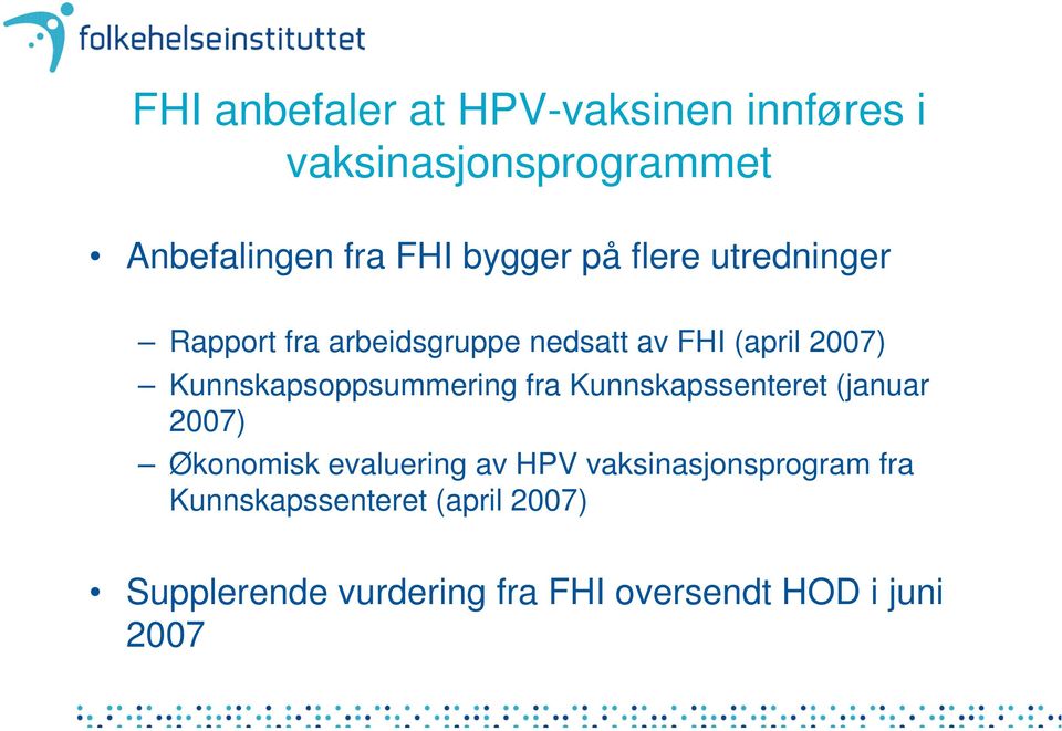 Kunnskapsoppsummering fra Kunnskapssenteret (januar 2007) Økonomisk evaluering av HPV