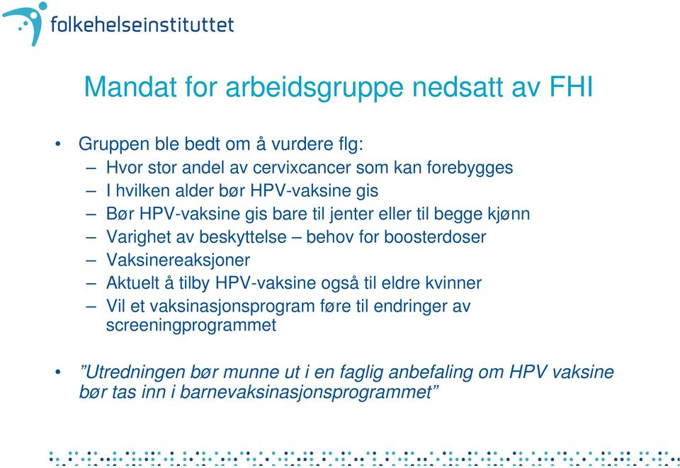 boosterdoser Vaksinereaksjoner Aktuelt å tilby HPV-vaksine også til eldre kvinner Vil et vaksinasjonsprogram føre til endringer