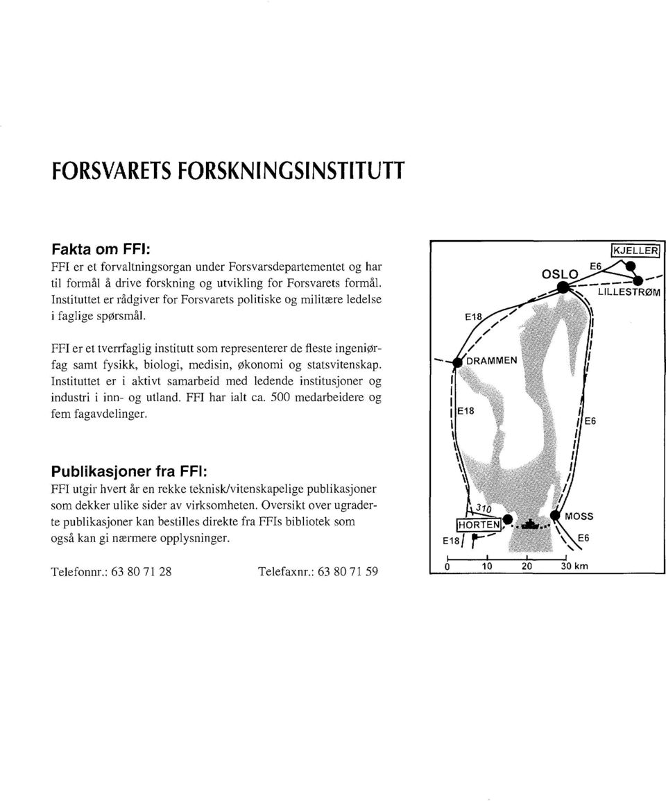 FFI er et tverrfaglig institutt som representerer de fleste ingeniørfag samt fysikk, biologi, medisin, økonomi og statsvitenskap.