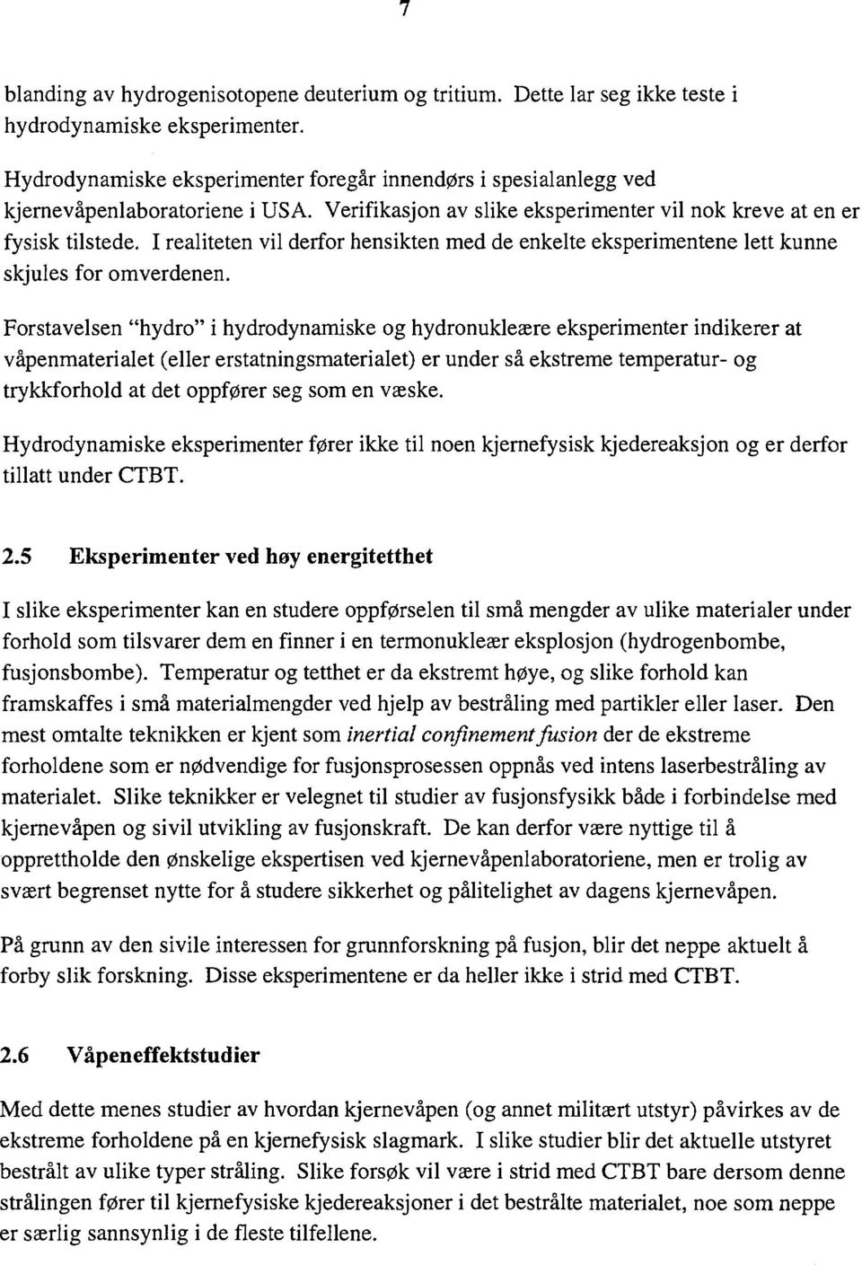 I realiteten vil derfor hensikten med de enkelte eksperimentene lett kunne skjules for omverdenen.