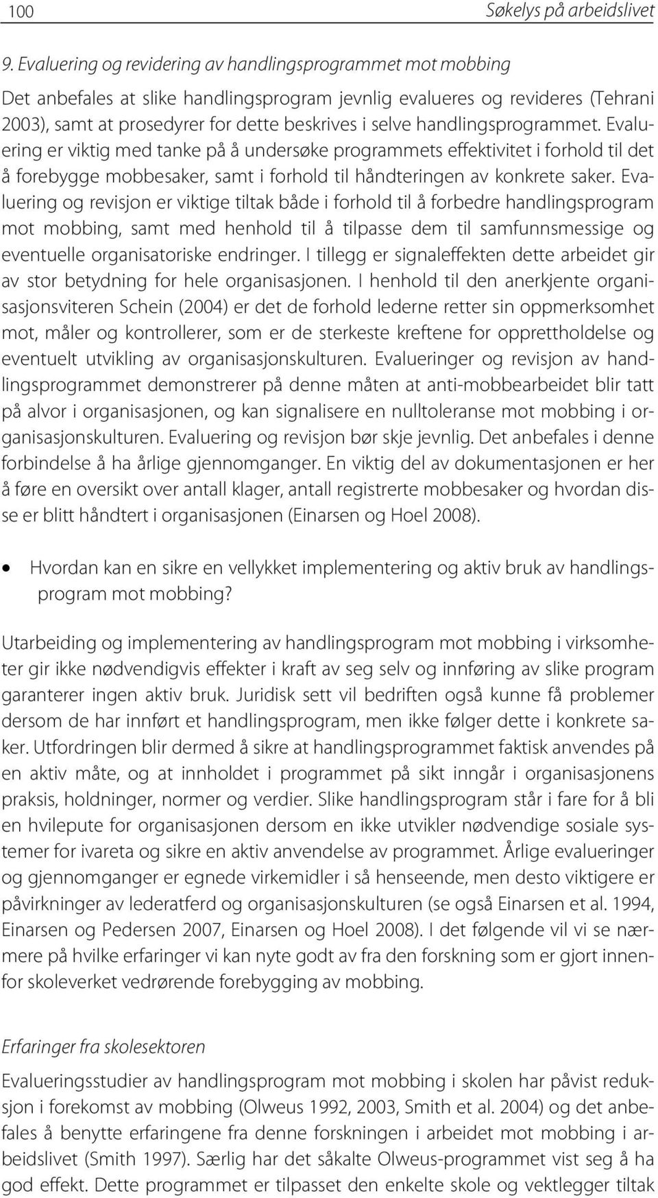 handlingsprogrammet. Evaluering er viktig med tanke på å undersøke programmets effektivitet i forhold til det å forebygge mobbesaker, samt i forhold til håndteringen av konkrete saker.