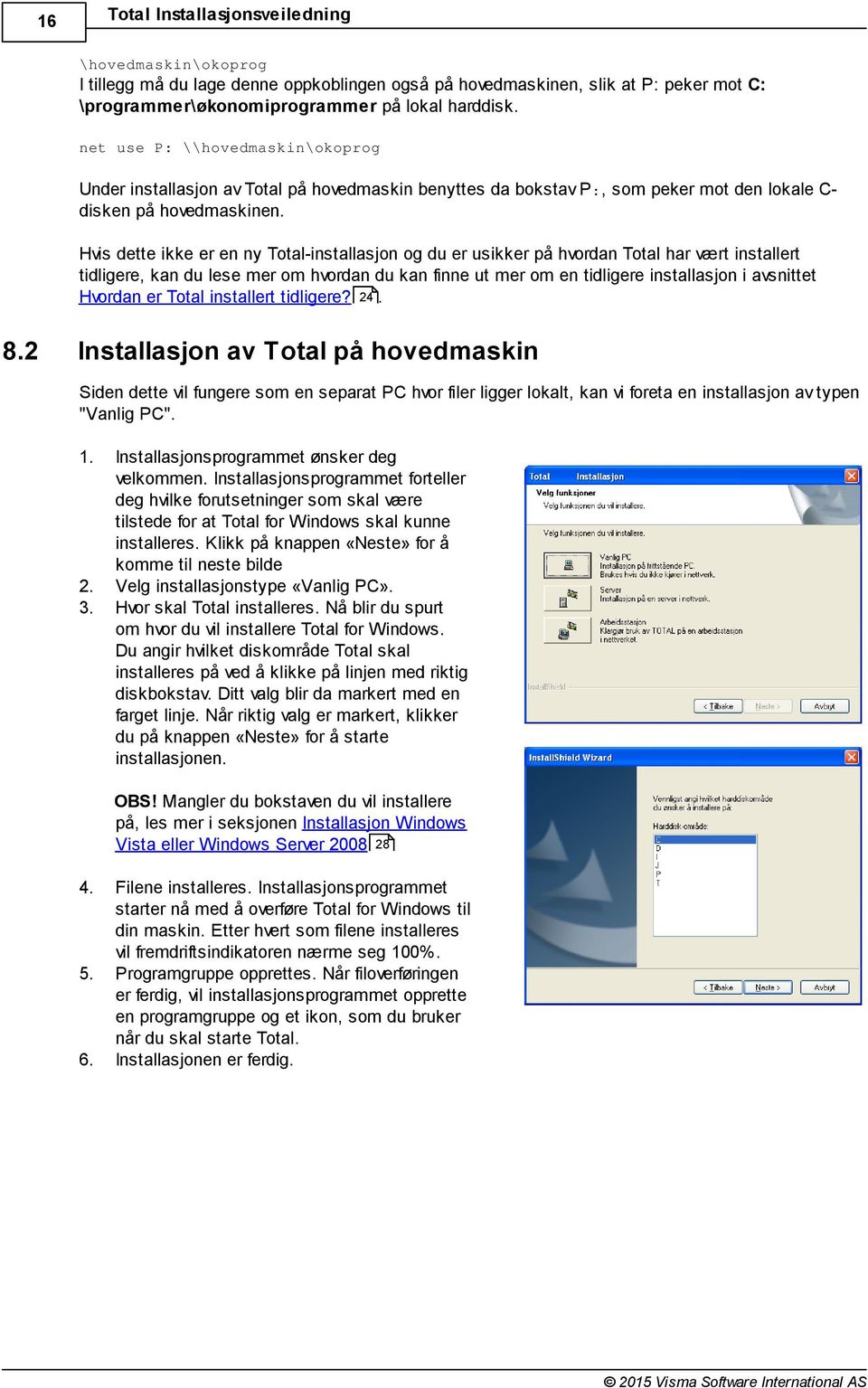 Hvis dette ikke er en ny Total-installasjon og du er usikker på hvordan Total har vært installert tidligere, kan du lese mer om hvordan du kan finne ut mer om en tidligere installasjon i avsnittet