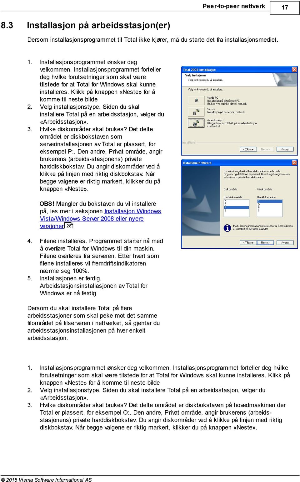 Velg installasjonstype. Siden du skal installere Total på en arbeidsstasjon, velger du «Arbeidsstasjon». 3. Hvilke diskområder skal brukes?