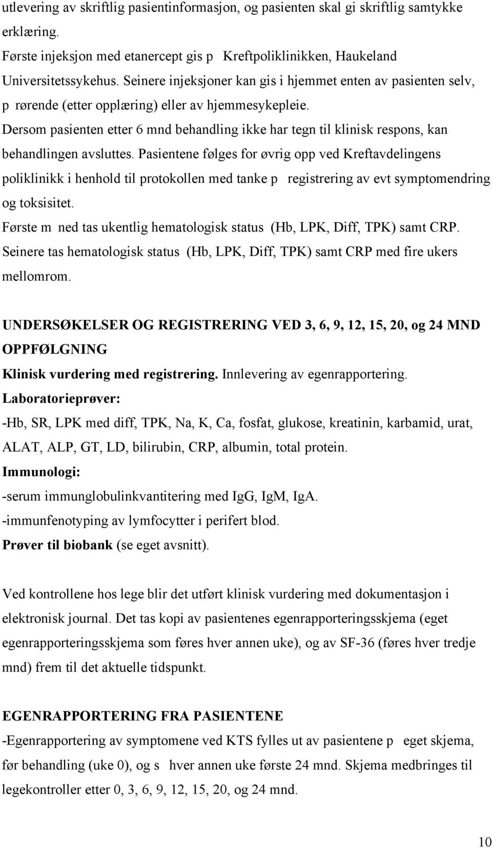 Dersom pasienten etter 6 mnd behandling ikke har tegn til klinisk respons, kan behandlingen avsluttes.