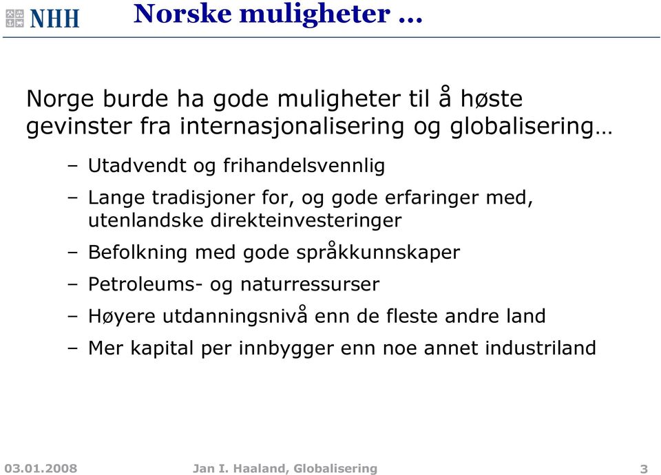 og frihandelsvennlig Lange tradisjoner for, og gode erfaringer med, utenlandske direkteinvesteringer