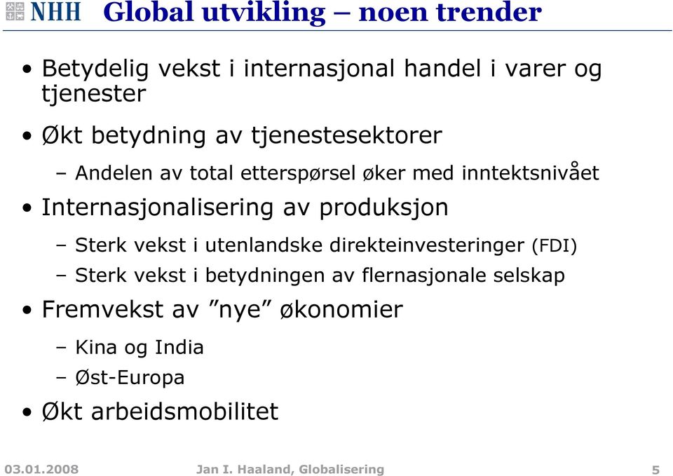 Sterk vekst i utenlandske direkteinvesteringer (FDI) Sterk vekst i betydningen av flernasjonale selskap