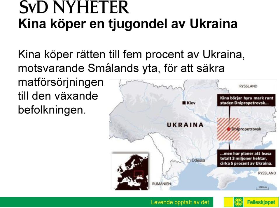 motsvarande Smålands yta, för att säkra