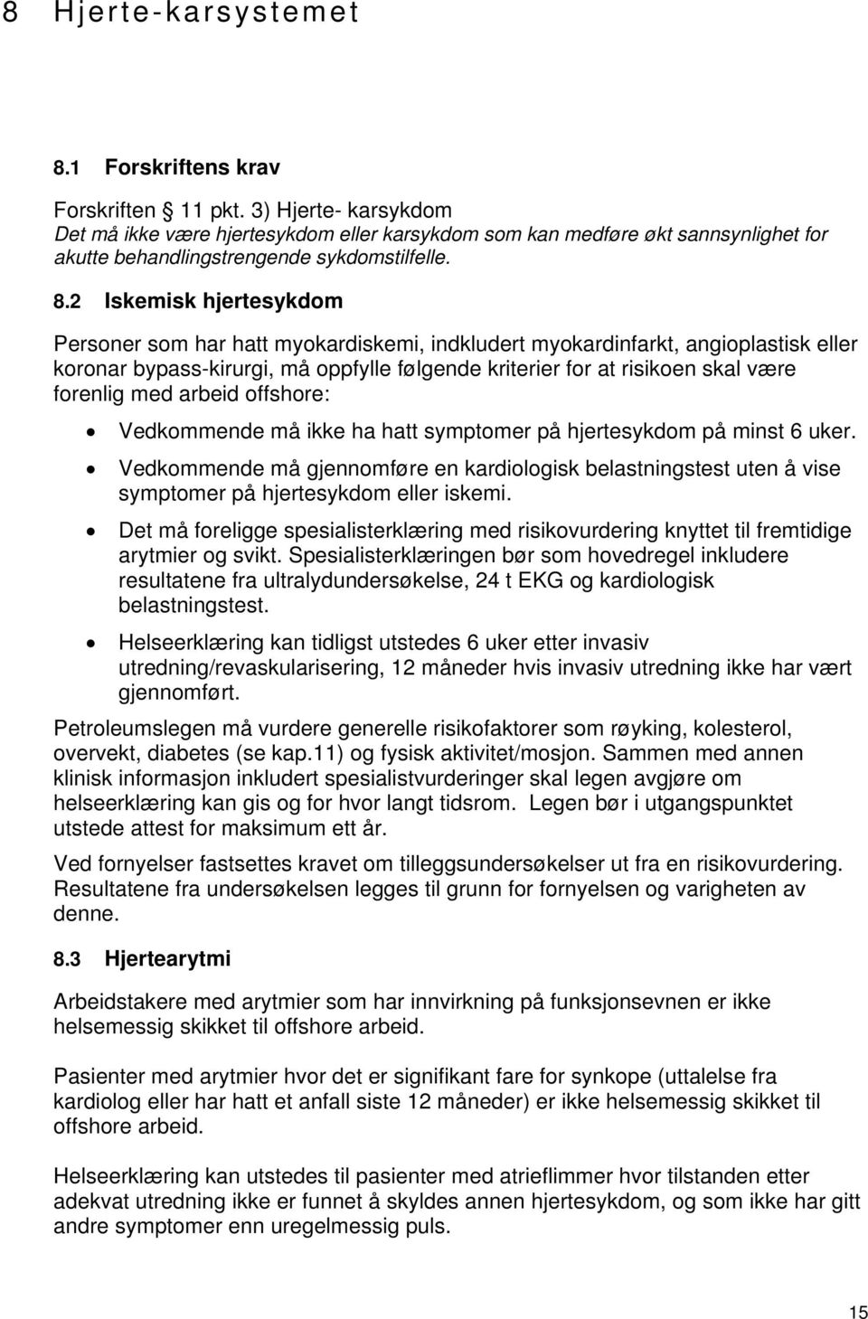 2 Iskemisk hjertesykdom Personer som har hatt myokardiskemi, indkludert myokardinfarkt, angioplastisk eller koronar bypass-kirurgi, må oppfylle følgende kriterier for at risikoen skal være forenlig