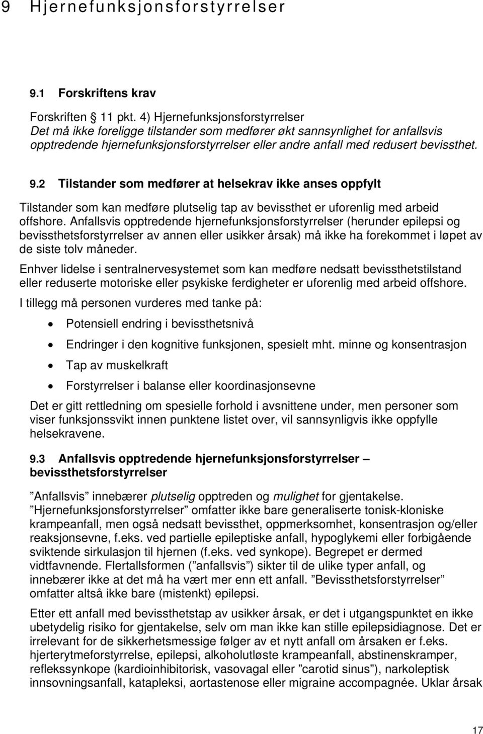 2 Tilstander som medfører at helsekrav ikke anses oppfylt Tilstander som kan medføre plutselig tap av bevissthet er uforenlig med arbeid offshore.