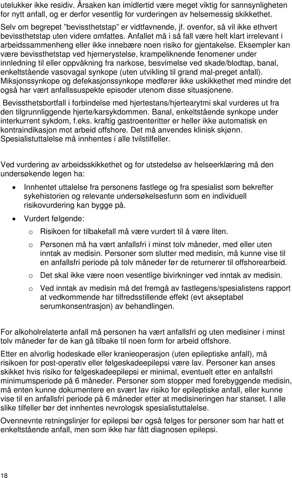 Anfallet må i så fall være helt klart irrelevant i arbeidssammenheng eller ikke innebære noen risiko for gjentakelse.