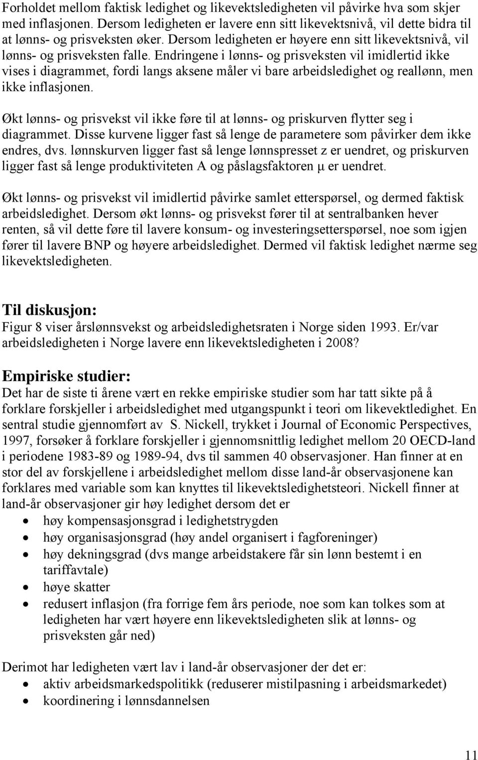 Endringene i lønns- og prisveksten vil imidlertid ikke vises i diagrammet, fordi langs aksene måler vi bare arbeidsledighet og reallønn, men ikke inflasjonen.