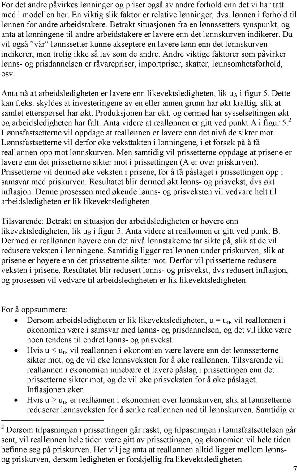 Da vil også vår lønnssetter kunne akseptere en lavere lønn enn det lønnskurven indikerer, men trolig ikke så lav som de andre.