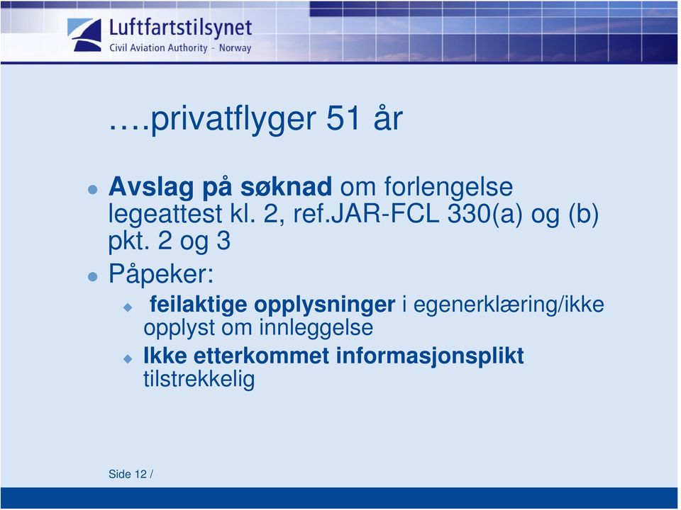 2 og 3 Påpeker: feilaktige opplysninger i egenerklæring/ikke