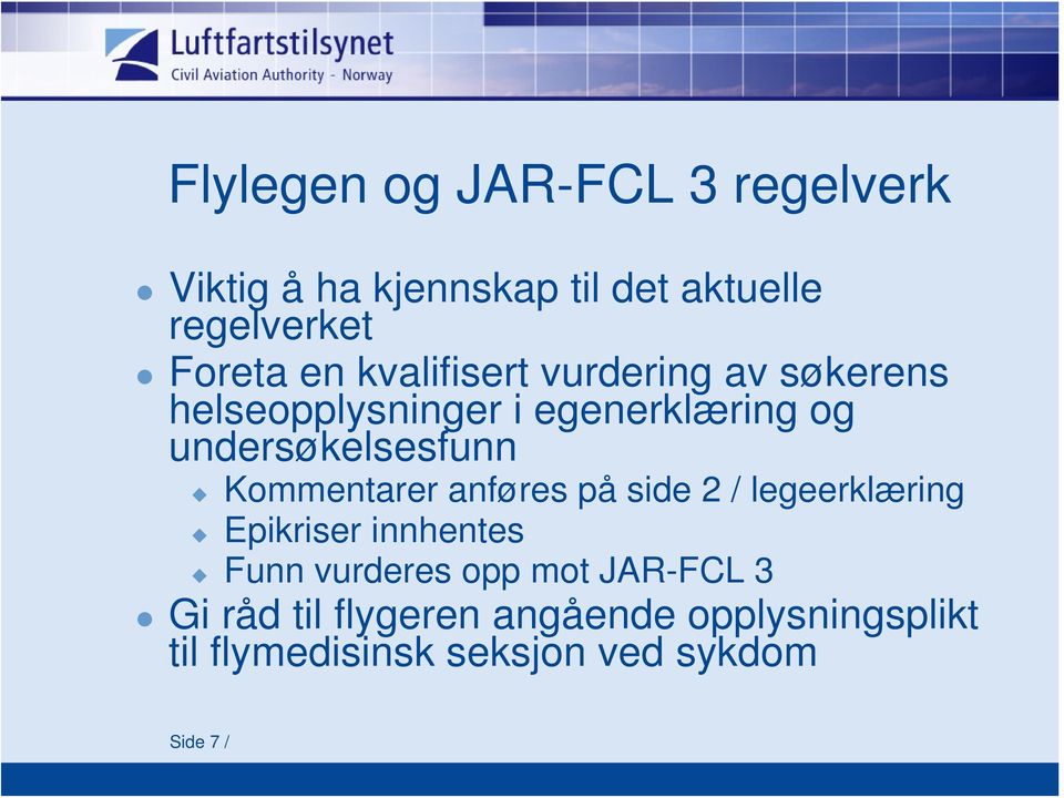 Kommentarer anføres på side 2 / legeerklæring Epikriser innhentes Funn vurderes opp mot