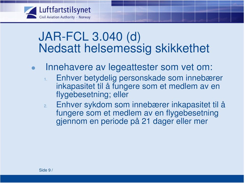 Enhver betydelig personskade som innebærer inkapasitet til å fungere som et medlem av