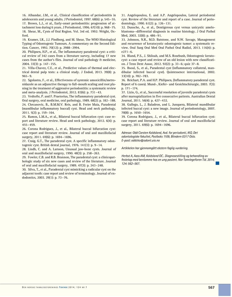 Shear, The WHO Histological Typing of Odontogenic Tumours. A commentary on the Second Edition. Cancer, 1992. 70(12): p. 2988 2994. 20. Philipsen, H.P., et al.