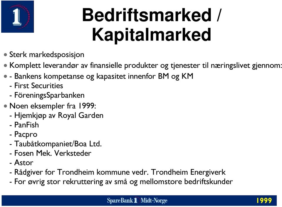 eksempler fra : - Hjemkjøp av Royal Garden - PanFish - Pacpro - Taubåtkompaniet/Boa Ltd. - Fosen Mek.