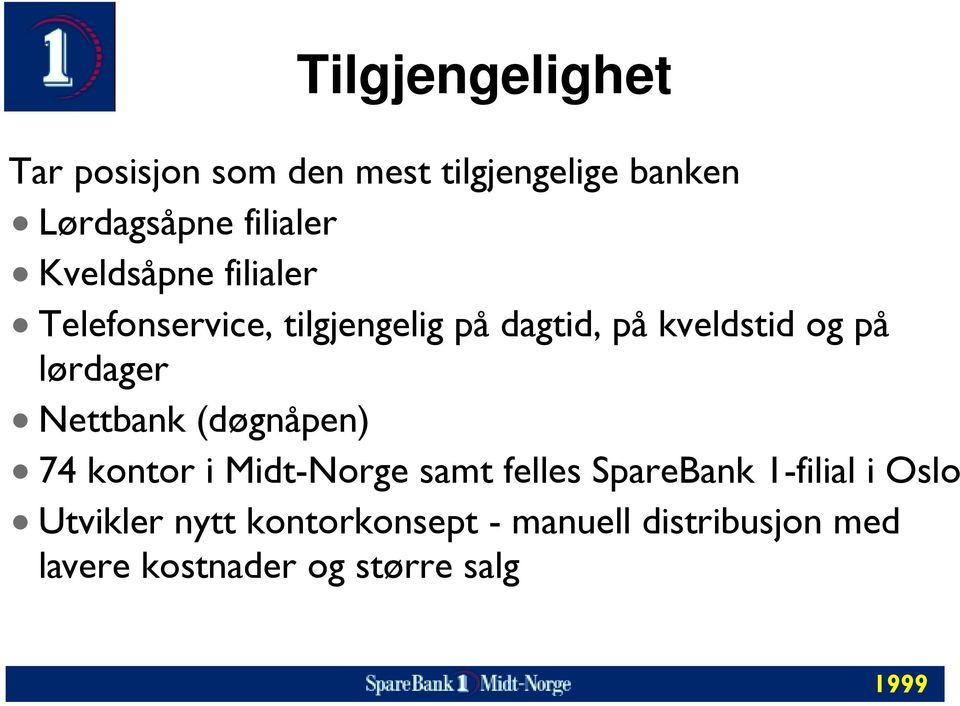 lørdager Nettbank (døgnåpen) 74 kontor i Midt-Norge samt felles SpareBank 1-filial i