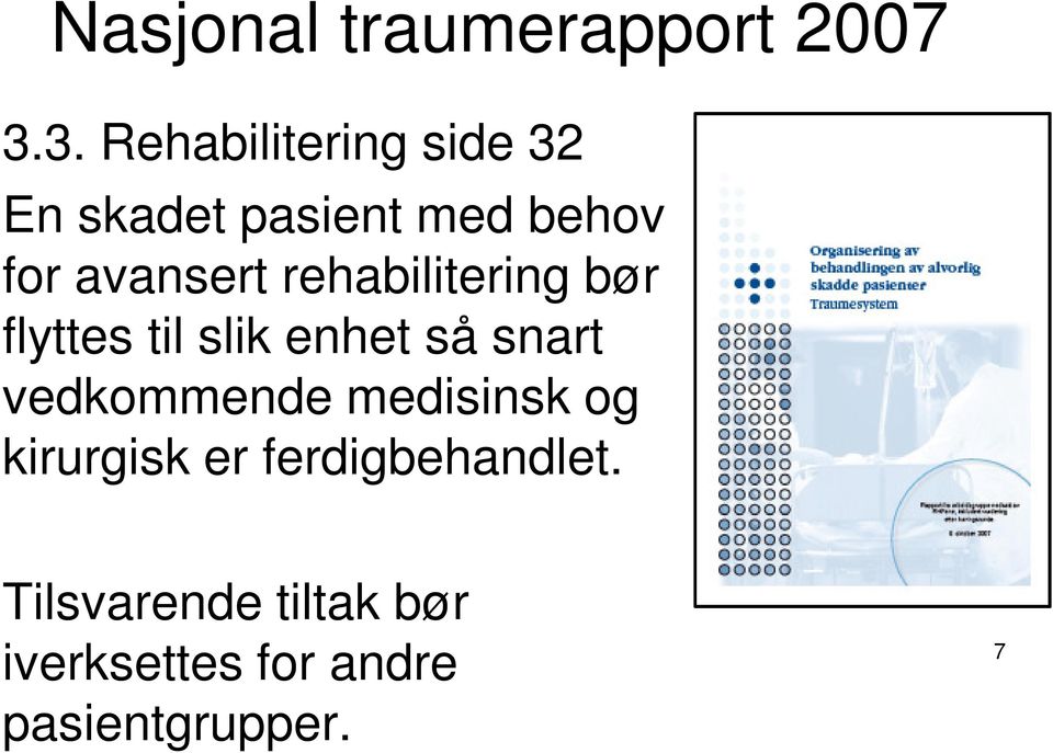 rehabilitering bør flyttes til slik enhet så snart vedkommende