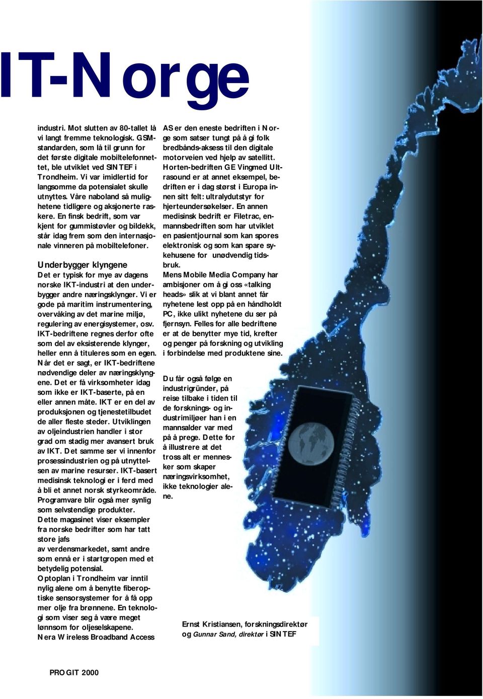 En finsk bedrift, som var kjent for gummistøvler og bildekk, står idag frem som den internasjonale vinneren på mobiltelefoner.