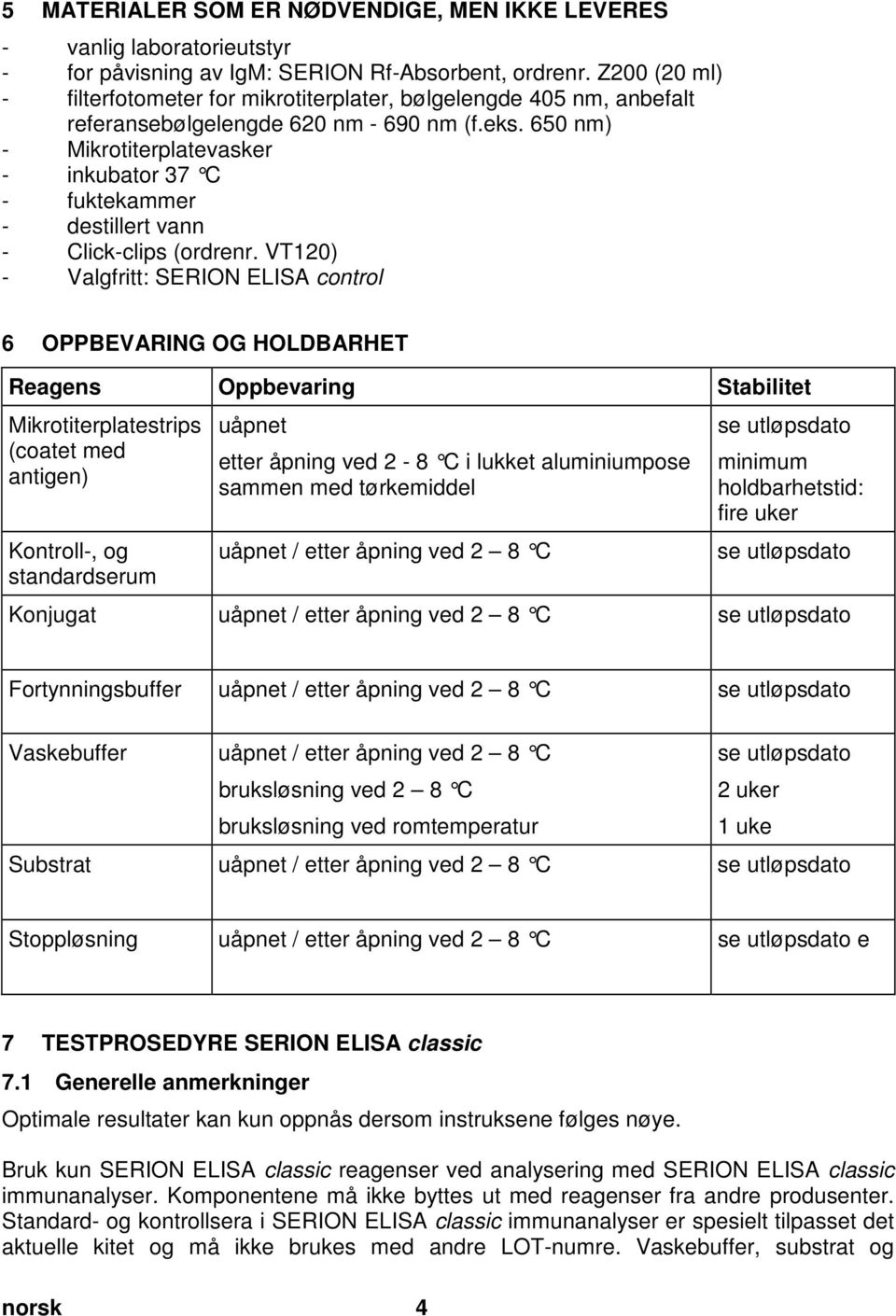 650 nm) - Mikrotiterplatevasker - inkubator 37 C - fuktekammer - destillert vann - Click-clips (ordrenr.