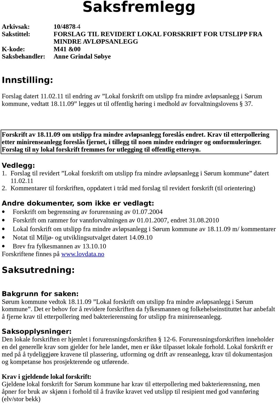 Krav til etterpollering etter minirenseanlegg foreslås fjernet, i tillegg til noen mindre endringer og omformuleringer. Forslag til ny lokal forskrift fremmes for utlegging til offentlig ettersyn.