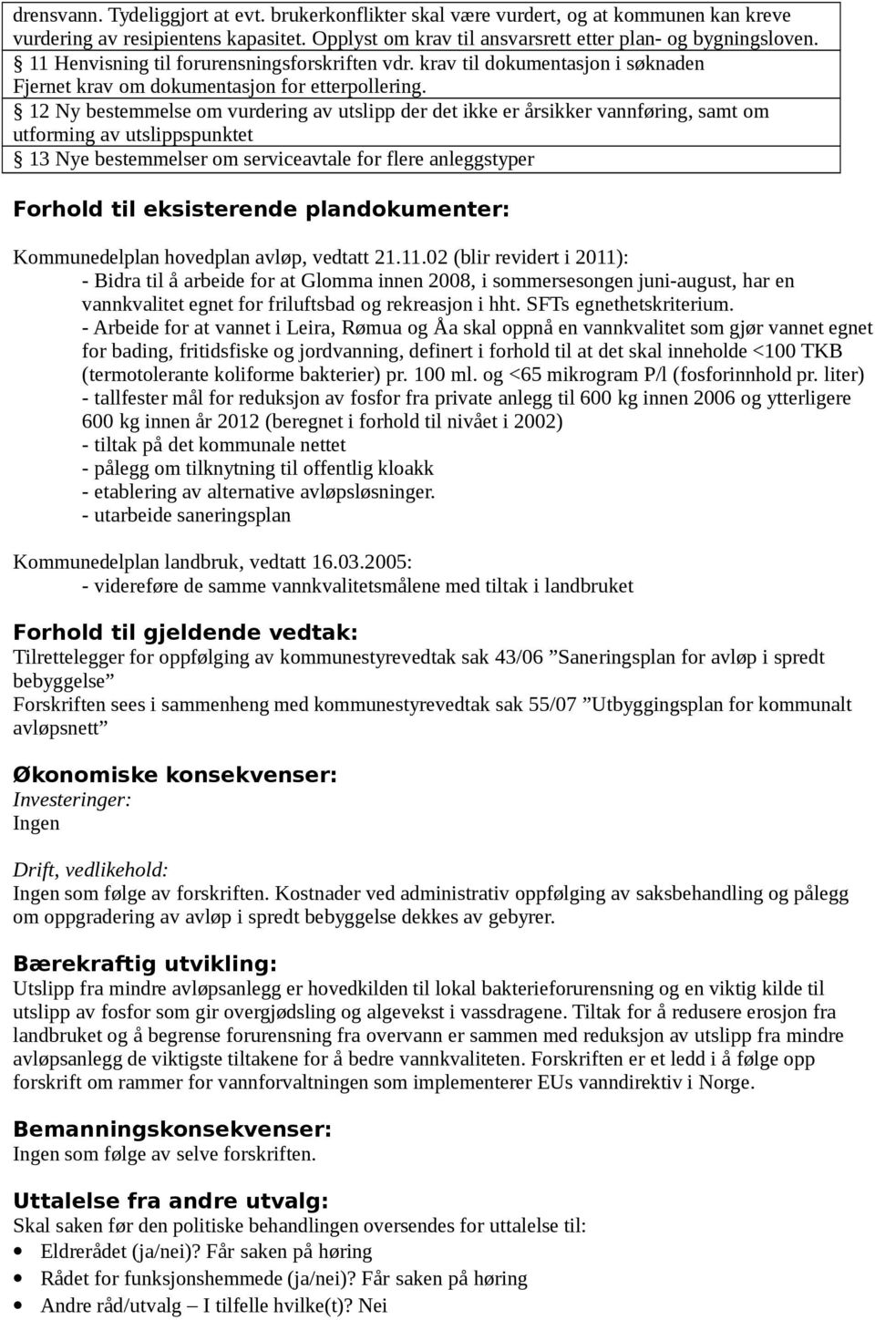 12 Ny bestemmelse om vurdering av utslipp der det ikke er årsikker vannføring, samt om utforming av utslippspunktet 13 Nye bestemmelser om serviceavtale for flere anleggstyper Forhold til