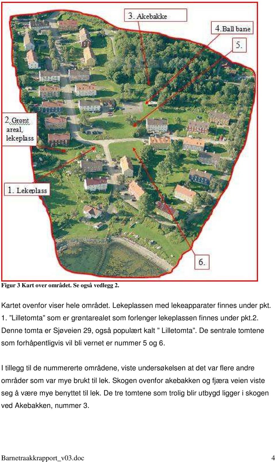 De sentrale tomtene som forhåpentligvis vil bli vernet er nummer 5 og 6.