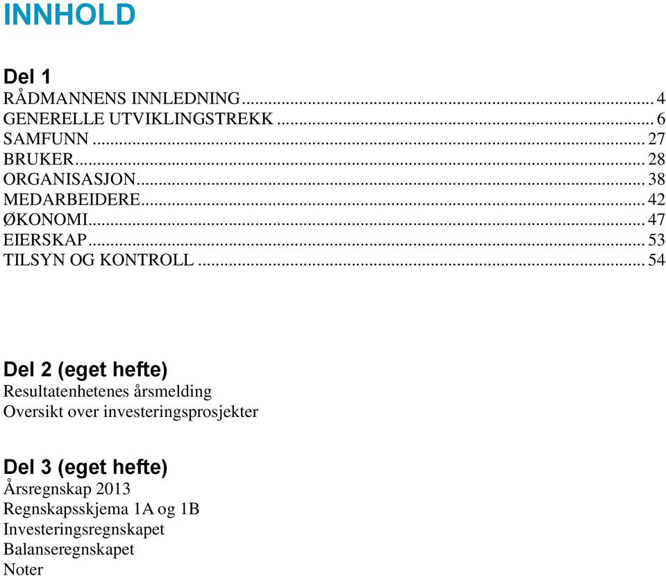 .. 54 Del 2 (eget hefte) Resultatenhetenes årsmelding Oversikt over investeringsprosjekter Del