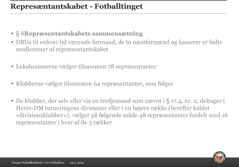 som følger De klubber, der selv eller via en tredjemand som nævnt i 17.4, nr.