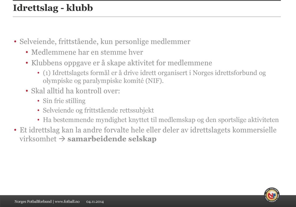 Skal alltid ha kontroll over: Sin frie stilling Selveiende og frittstående rettssubjekt Ha bestemmende myndighet knyttet til medlemskap og