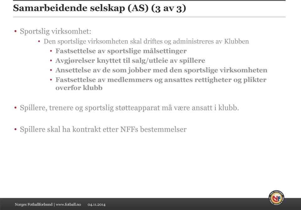 som jobber med den sportslige virksomheten Fastsettelse av medlemmers og ansattes rettigheter og plikter overfor