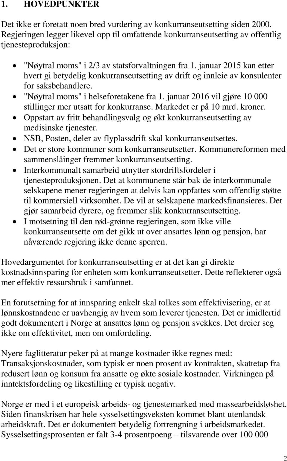 januar 2015 kan etter hvert gi betydelig konkurranseutsetting av drift og innleie av konsulenter for saksbehandlere. "Nøytral moms" i helseforetakene fra 1.