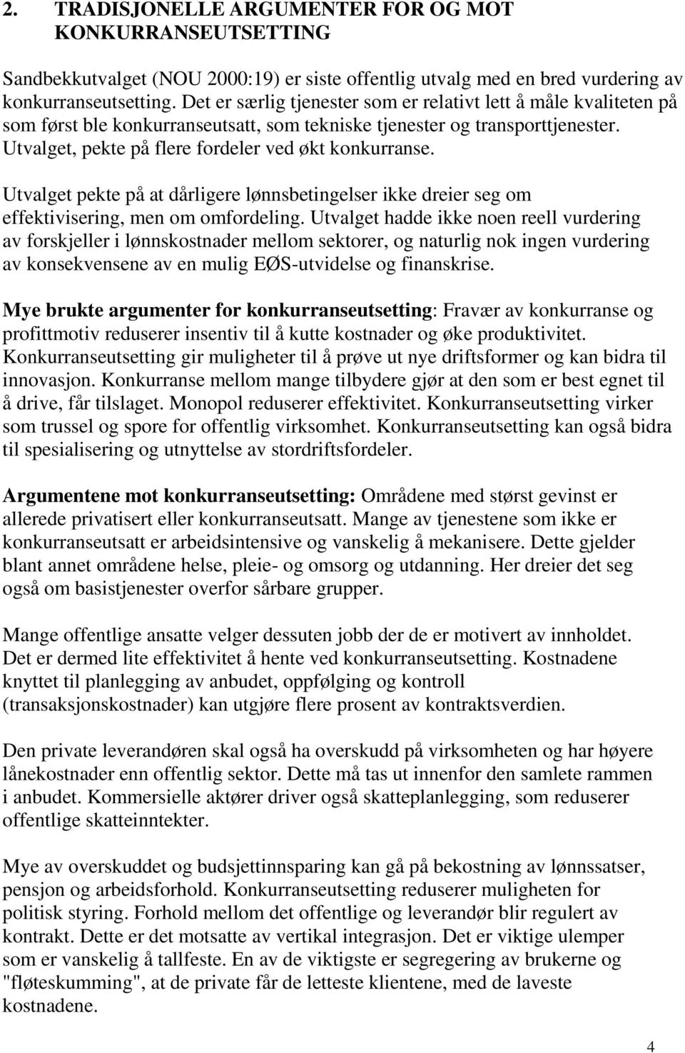 Utvalget pekte på at dårligere lønnsbetingelser ikke dreier seg om effektivisering, men om omfordeling.