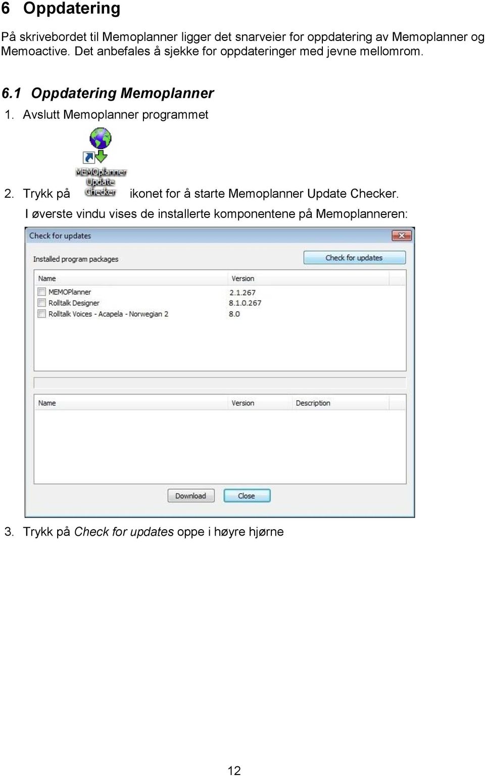 Avslutt Memoplanner programmet 2. Trykk på ikonet for å starte Memoplanner Update Checker.