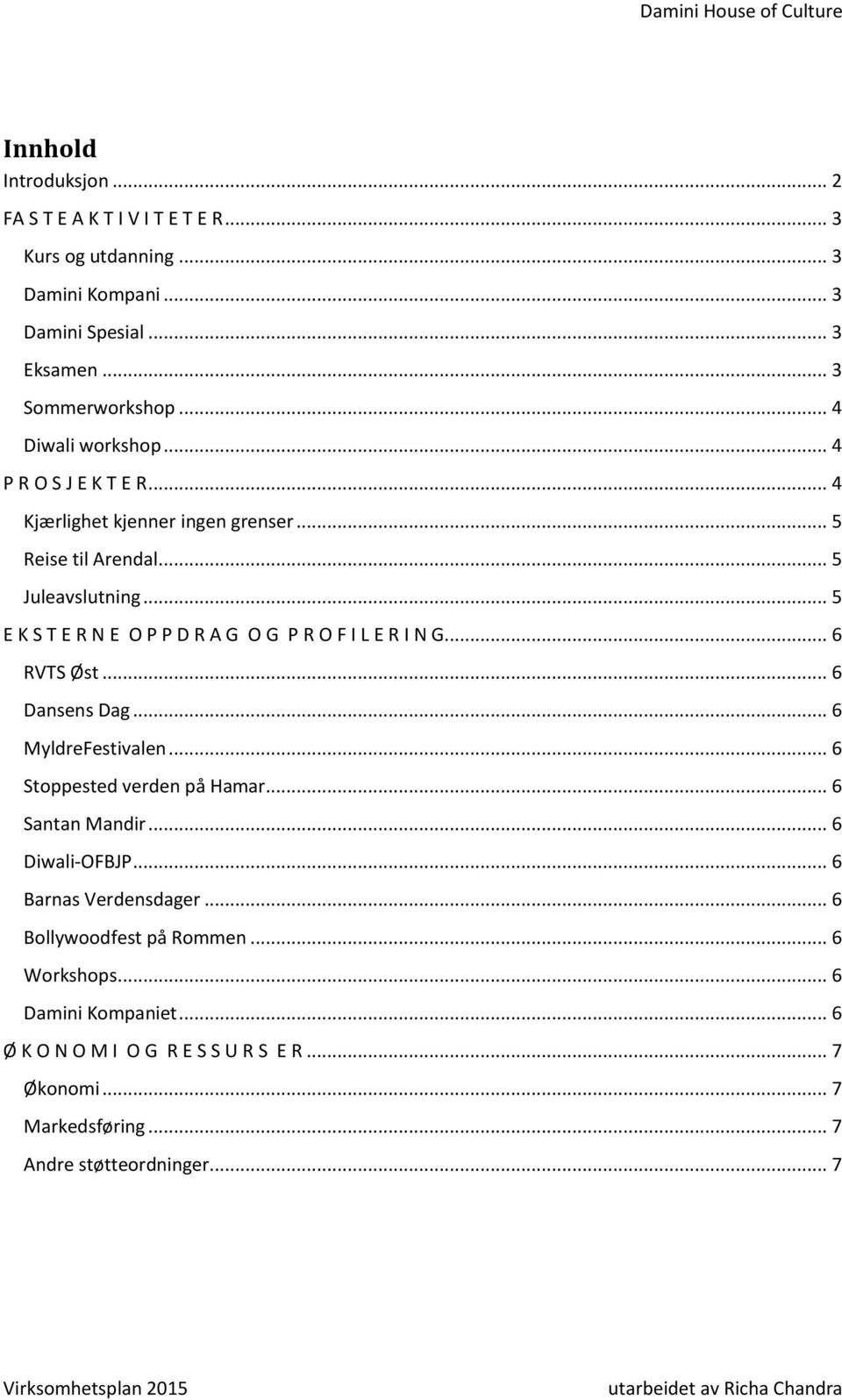 .. 5 E K S T E R N E O P P D R A G O G P R O F I L E R I N G... 6 RVTS Øst... 6 Dansens Dag... 6 MyldreFestivalen... 6 Stoppested verden på Hamar... 6 Santan Mandir.